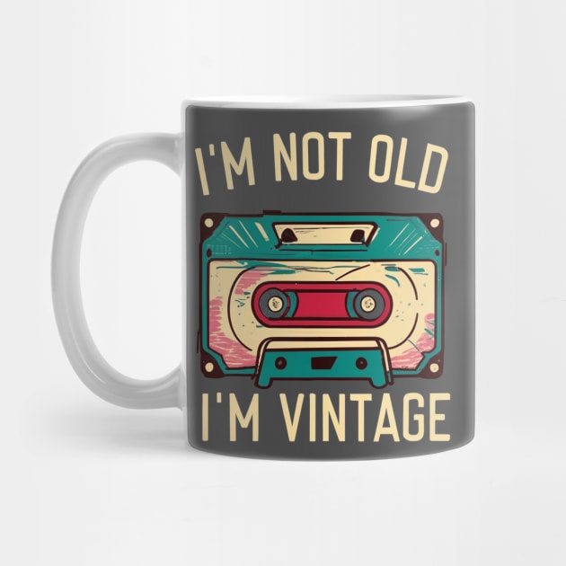 I'm Not Old I'm Vintage by Sheila's Craft Shack